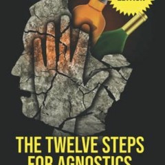 View KINDLE 📃 The Twelve Steps For Agnostics: How to get happily sober without a bel