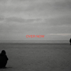 Over Now