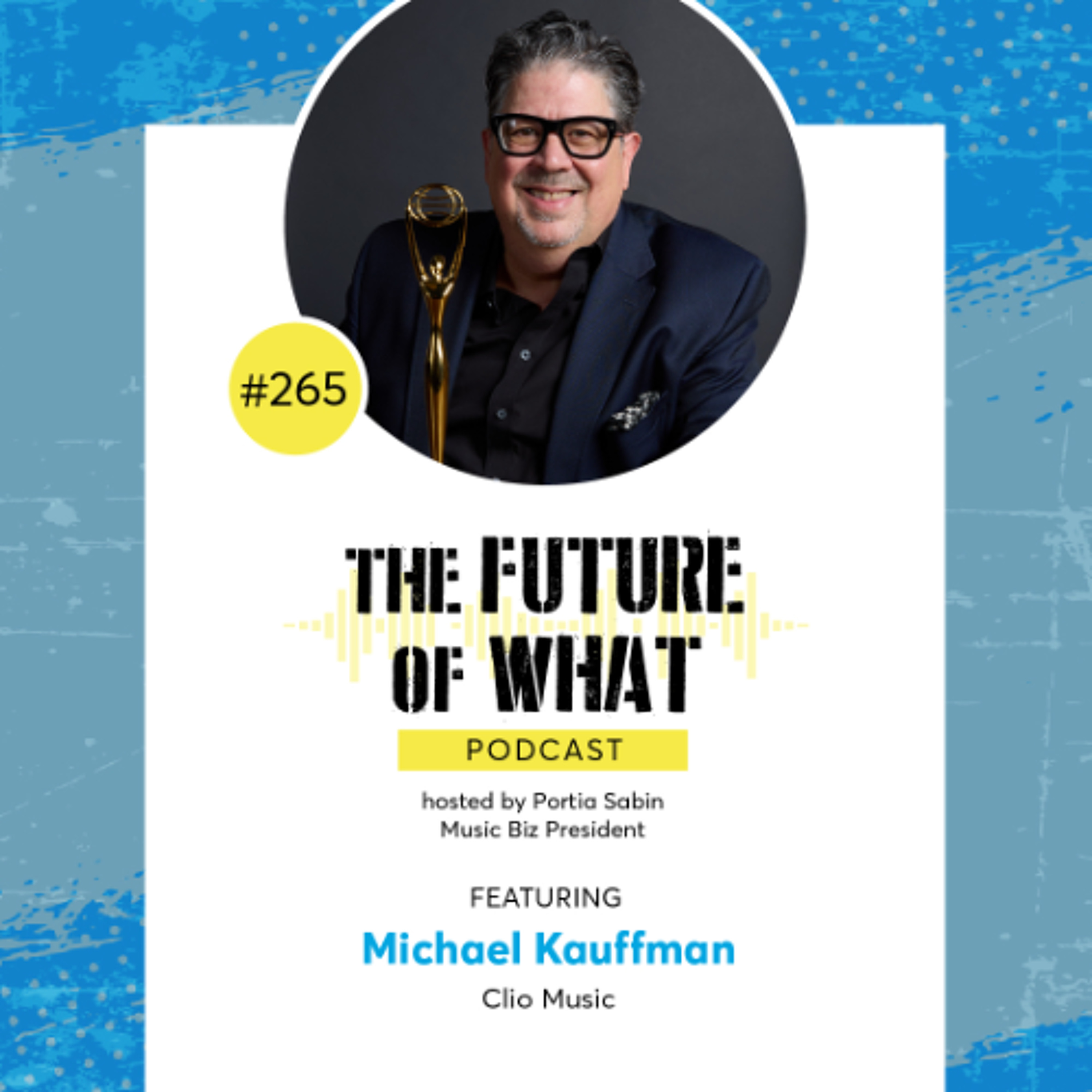 Episode #265 — What It Means to Win A Clio Award: A Chat With Michael Kauffman