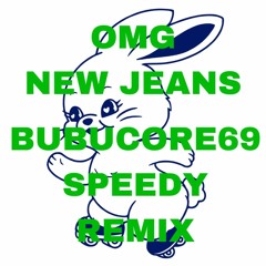 OMG - NewJeans (bubucore69 speedy remix)