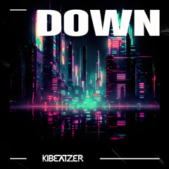 Kibeatzer - Down (Radio Edit)
