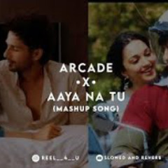 Arcade •X• Aaya Na Tu | Mashup By Rudra | Use headphones | [Chill with me]