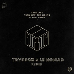 Chris Lake - Turn Off The Lights (TRYPBOX & Le Nomad Remix)