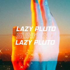 Lazy Pluto - Sunken 7
