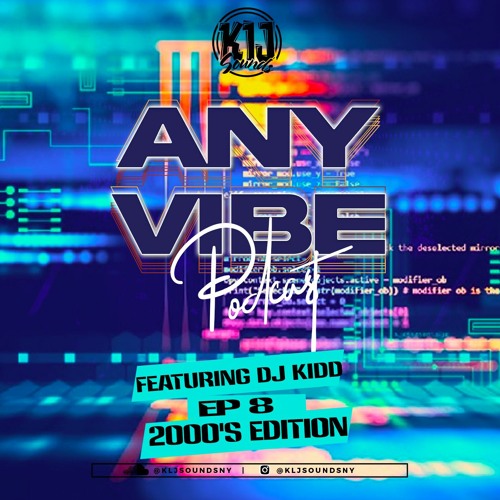 KLJ SOUNDS PRESENTS - ANYVIBE PODCAST(FEAT DJ KIDD) (2000'S EDITION) EP8