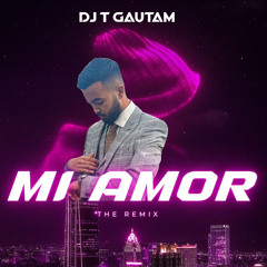 MI AMOR  REMIX - DJ T GAUTAM