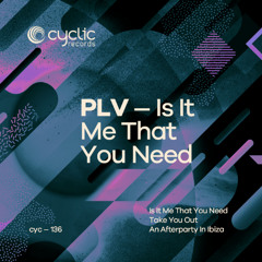 PLV - Is It Me That You Need (CYC136)