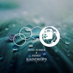Dead Bubble & EhSKei - Raindrops