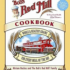[Access] PDF EBOOK EPUB KINDLE Bob's Red Mill Cookbook: Whole & Healthy Grains for Every Meal of the