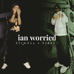 ian worried (ft. biggem)