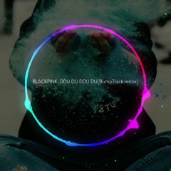 BlackPink - DDU DU DDU DU(BumpTrack Remix)