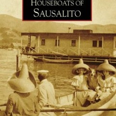 [Get] PDF 📜 Houseboats of Sausalito (Images of America: California) by  Phil Frank [