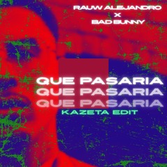 Que Pasaria? - Bad Bunny & Rauw Alejandro [KAZETA RAVE EDIT]
