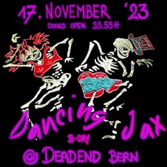 DANCING JAX B-NIGHT @ DEADEND BERN 18.11.2023