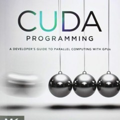 [Access] EBOOK 📫 CUDA Programming: A Developer's Guide to Parallel Computing with GP