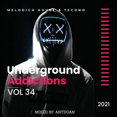 Underground Addicted Vol 34, Melodic/Progressive House, mix by ANTDUAN 2021