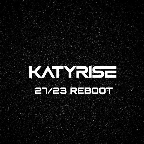 KATY RISE - 27/23 REBOOT