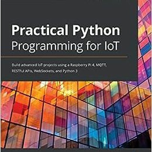 Stream ( efe9 ) Practical Python Programming for IoT: Build advanced ...
