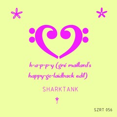 Sharktank - H-A-P-P-Y (Gré Maillard's Happy-Go-Laidback Edit)