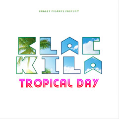 TROPICAL DAY (Chalet Picante Factory)