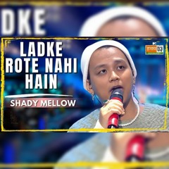 Ladke Rote Nahi Hain - Shady Mellow || MTV Hustle 03 REPRESENT || BADSHAH , IKKA , DINO , EPR , DEE