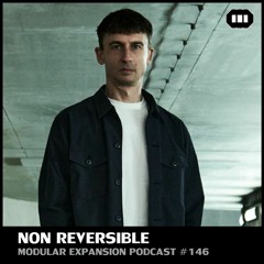 MODULAR EXPANSION PODCAST #146 | NON REVERSIBLE