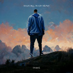 DRAKE - DOWN HILL [KOCH REMIX]