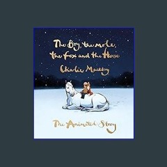 {READ} 💖 The Boy, the Mole, the Fox and the Horse: The Animated Story Pdf