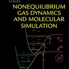 [View] [PDF EBOOK EPUB KINDLE] Nonequilibrium Gas Dynamics and Molecular Simulation (