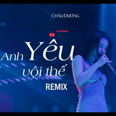 Anh Yêu Vội Thế - LaLa Trần | Châu Dương cover | Remix DJ Wicked x ThanhVu