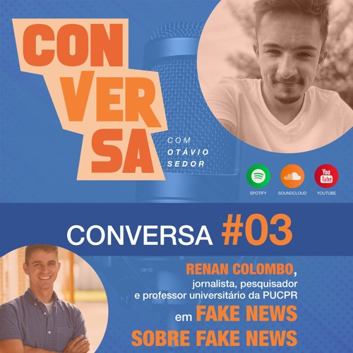 CONVERSA #O3​ - Renan Colombo em FAKE NEWS SOBRE FAKE NEWS