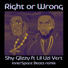 Shy Glizzy ft Lil Uzi Vert - Right Or Wrong (InnerSpace Beats Remix)