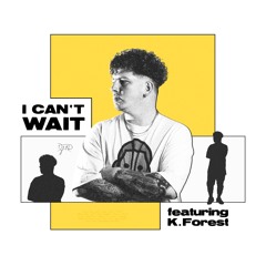 i can't wait (feat. K. Forest)