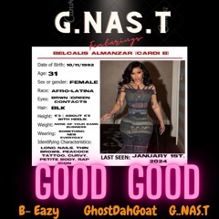 GOOD GOOD (We Go Together)  Cardi -B  ,  B-Eazy , G.NAS.T , GhostDahGoat ,
