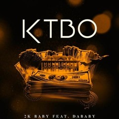 K.T.B.O. 2k Baby Ft. Dababy