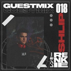 RENKIE GUESTMIX 018 // SHLIP