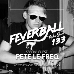 Feverball Radio Show 133 By Ladies On Mars & Gus Fastuca + Special Guest Pete Le Freq