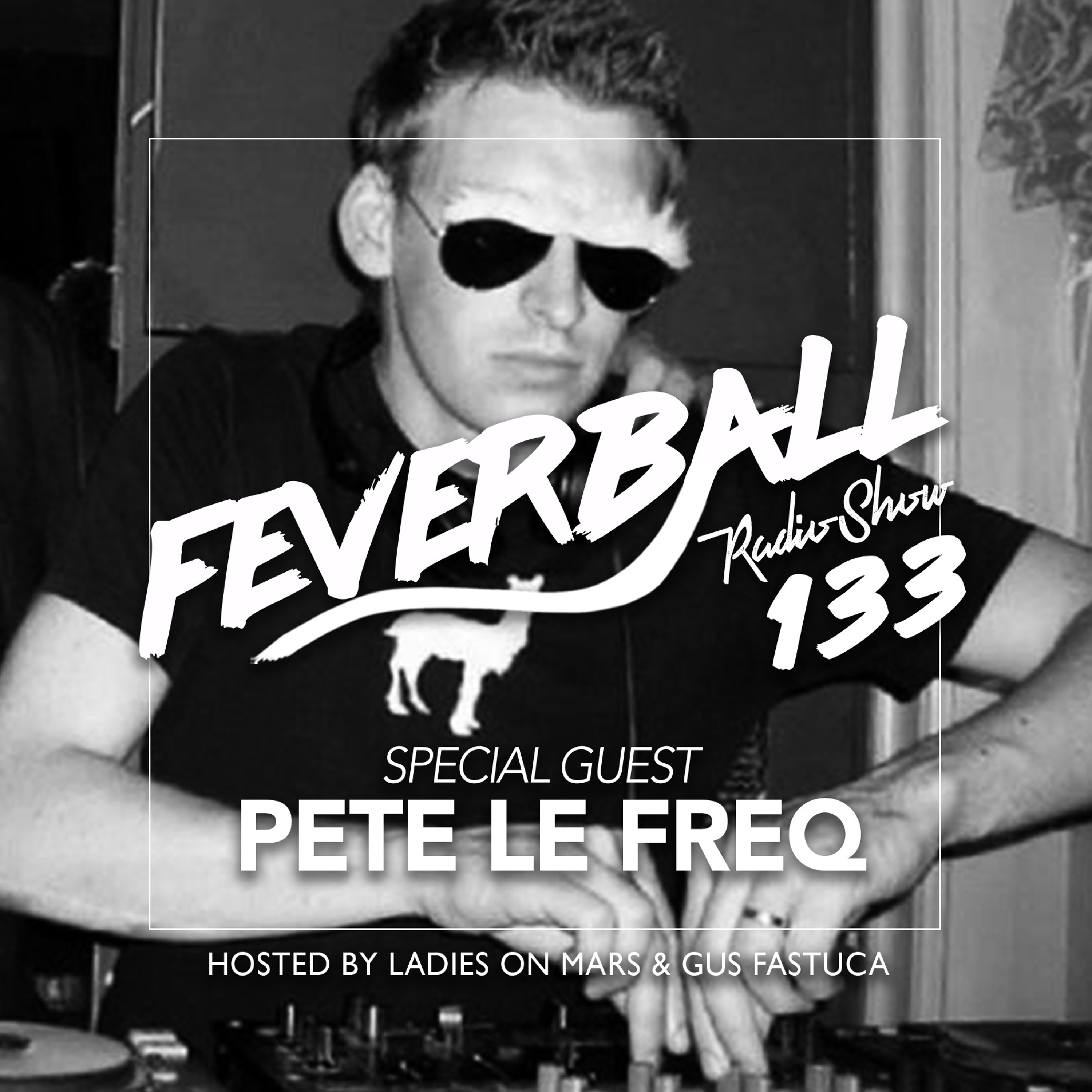 Feverball Radio Show 133 By Ladies On Mars & Gus Fastuca + Special Guest Pete Le Freq episode artwork