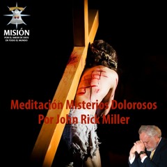 MEDITACION MISTERIOS DOLOROSOS por John Rick Miller