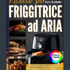 [PDF] eBOOK Read ✨ Ricette Friggitrice ad Aria: Preparazioni Testate, Facili e Veloci, Adatte a Tu
