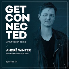 Get Connected with Mladen Tomic - 121 - Guest Mix by André Winter