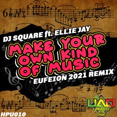 DJ Square Ft. Ellie Jay - Make Your Own Kind Of Music (Eufeion 2021 Remix) - (United As One)