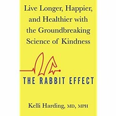 Download ⚡️ [PDF] The Rabbit Effect Live Longer  Happier  and Healthier with the Groundbreaking