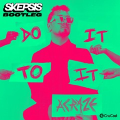 Acraze - Do It To It (Skepsis Bootleg) [FREE DL]