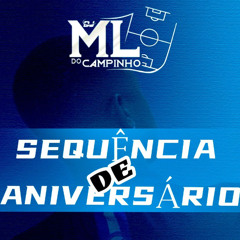 SEQUENCIA DE ANIVERSARIO - DJ ML DO CAMPINHO 2024