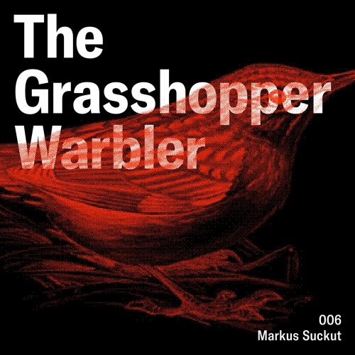 Heron presents: The Grasshopper Warbler 006 w/ Markus Suckut