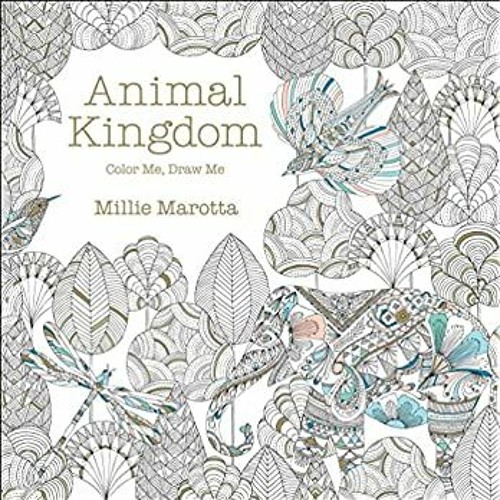 Download Pdf Download Read Animal Kingdom Color Me Draw Me A Millie Marotta Adult Coloring Book Online By India