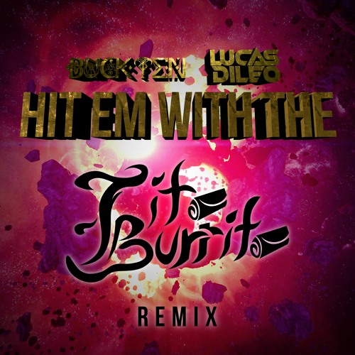 BuckTen x Lucas DiLeo - Hit Em With The (Tito Burrito Remix)