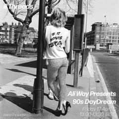 Threads Radio Mix, Ali Way presents: 90's DayDream - 17.04.2020
