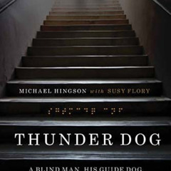 DOWNLOAD EPUB ☑️ Thunder Dog: A Blind Man, His Guide Dog, and the Triumph of Trust at